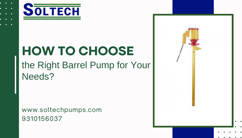 How to Choose the Right Barrel Pump for Your Needs?