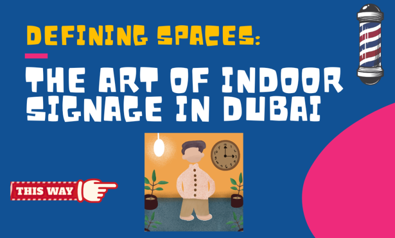 Defining Spaces The Art of Indoor Signage in Dubai