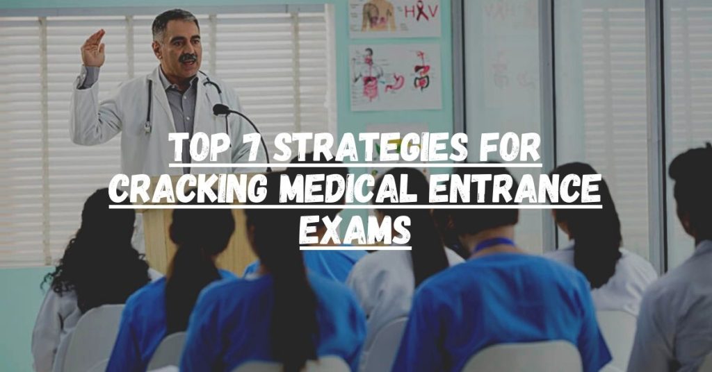 Top 7 Strategies for Cracking Medical Entrance Exams