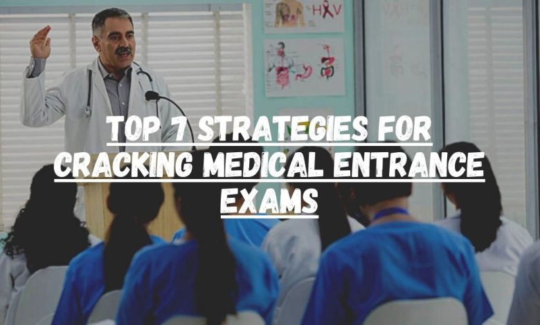 Top 7 Strategies for Cracking Medical Entrance Exams