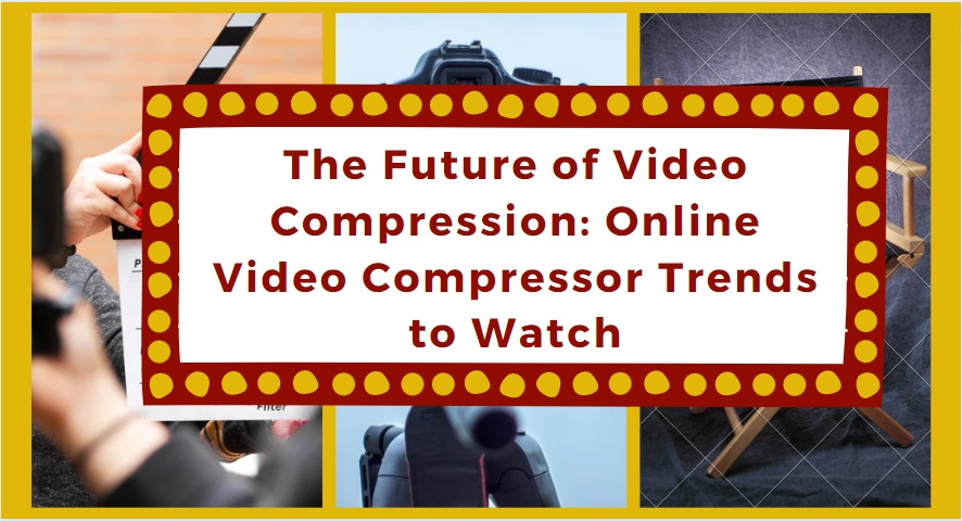 The Future of Video Compression: Online Video Compressor Trends to Watch