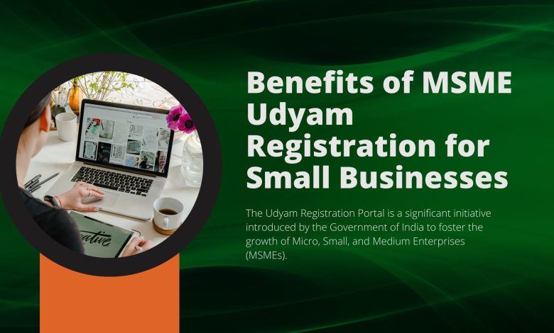 Benefits of MSME Udyam Registration for Small Businesses