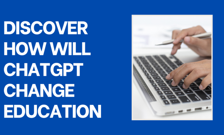 Discover How Will ChatGPT Change Education