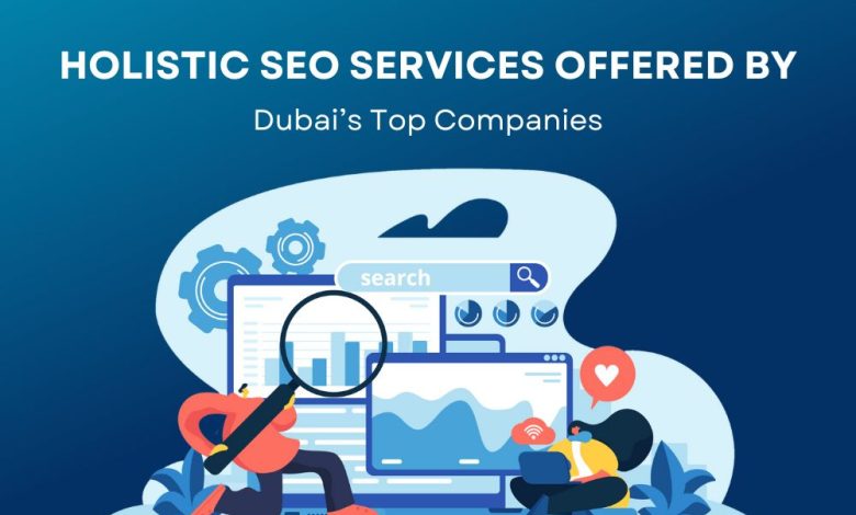 Holistic SEO Services Offered by Dubai’s Top Companies