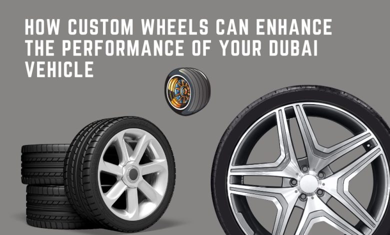 How Custom Wheels Can Enhance the Performance of Your Dubai Vehicle
