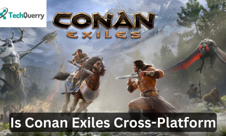 is conan exiles cross platform