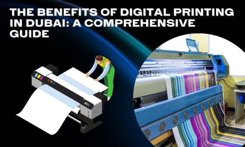 The Benefits of Digital Printing in Dubai A Comprehensive Guide