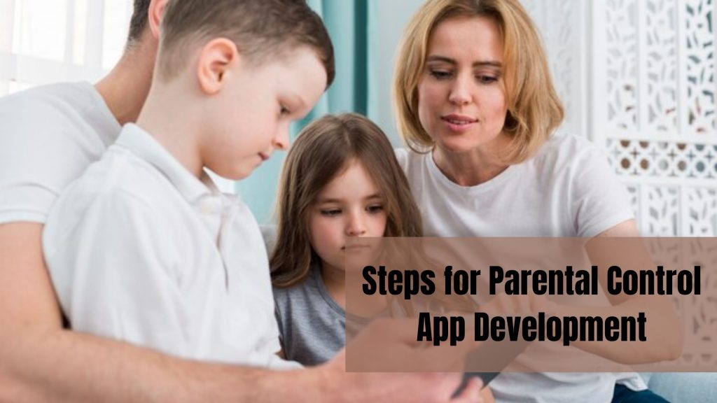 7 Steps for Parental Control App Development: A Comprehensive Guide